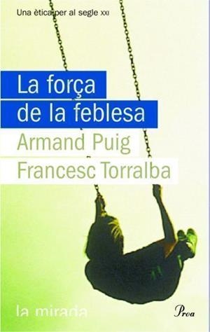 LA FORÇA DE LA FEBLESA | 9788484374619 | PUIG,ARMAND/ TORRALBA,FRANCESC | Libreria Geli - Librería Online de Girona - Comprar libros en catalán y castellano