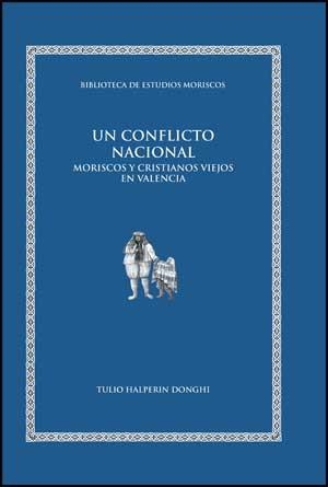 UN CONFLICTO NACIONAL.MORISCOS Y CRISTIANOS VIEJOS EN VALENC | 9788437071053 | HALPERIN DONGHI,TULIO | Libreria Geli - Librería Online de Girona - Comprar libros en catalán y castellano