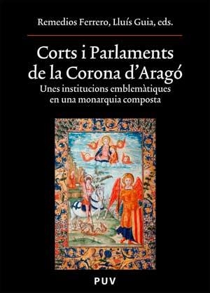 CORTS I PARLAMENTS DE LA CORONA D'ARAGO : UNES INSTITUCIONS | 9788437070926 | GUIA MARIN,LLUIS/FERRERO,REMEDIOS | Libreria Geli - Librería Online de Girona - Comprar libros en catalán y castellano