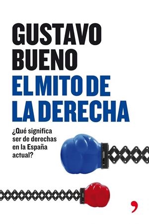 EL MITO DE LA DERECHA.QUE SIGNIFICA SER DE DERECHAS EN LA... | 9788484607533 | BUENO,GUSTAVO | Libreria Geli - Librería Online de Girona - Comprar libros en catalán y castellano