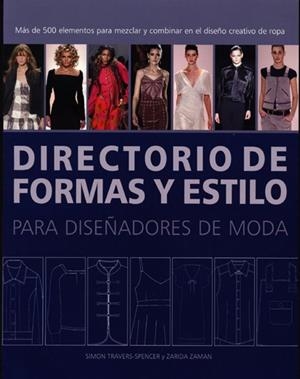 DIRECTORIO DE FORMAS Y ESTILO PARA DISEÑADORES DE MODA | 9788495376855 | TRAVERS SPENCER,SIMON/ZAMAN,ZARIDA | Llibreria Geli - Llibreria Online de Girona - Comprar llibres en català i castellà