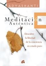 MEDITACION AUTENTICA.DESCUBRE LA LIBERTAD DE LA CONCIENCIA | 9788484451976 | ADYASHANTI | Llibreria Geli - Llibreria Online de Girona - Comprar llibres en català i castellà
