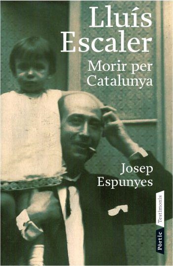 LLUIS ESCALER.MORIR PER CATALUNYA | 9788498090543 | ESPUNYES,JOSEP | Libreria Geli - Librería Online de Girona - Comprar libros en catalán y castellano