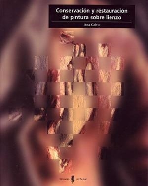 CONSERVACION Y RESTAURACION DE PINTURA SOBRE LIENZO | 9788476283905 | CALVO,ANNA | Libreria Geli - Librería Online de Girona - Comprar libros en catalán y castellano