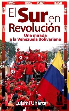 EL SUR DE LA REVOLUCION.UNA MIRADA A LA VENEZUELA BOLIVARIAN | 9788481365269 | UHARTE POZAS,LUISMI | Llibreria Geli - Llibreria Online de Girona - Comprar llibres en català i castellà