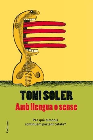 AMB LLENGUA O SENSE.PER QUE DIMONIS CONTINUEM PARLANT... | 9788466409728 | SOLER,TONI | Libreria Geli - Librería Online de Girona - Comprar libros en catalán y castellano