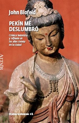 PEKIN ME DESLUMBRO.CRONICA HEDONISTA Y REFINADA DE LOS AÑOS | 9788493622008 | BLOFELD,JOHN EATON CALTHORPE | Libreria Geli - Librería Online de Girona - Comprar libros en catalán y castellano