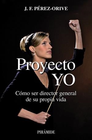 PROYECTO YO : COMO SER DIRECTOR GENERAL DE SU PROPIA VIDA | 9788436822090 | PEREZ-ORIVE CARCELLER,JOSE FELIX | Llibreria Geli - Llibreria Online de Girona - Comprar llibres en català i castellà