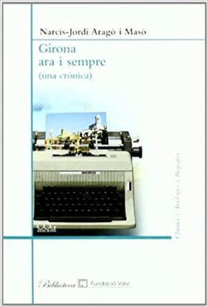 GIRONA ARA I SEMPRE(UNA CRONICA) | 9788496766785 | ARAGO I MASO,NARCIS-JORDI | Llibreria Geli - Llibreria Online de Girona - Comprar llibres en català i castellà