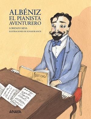 ALBENIZ,EL PIANISTA AVENTURERO | 9788466778459 | SILVA,LORENZO | Libreria Geli - Librería Online de Girona - Comprar libros en catalán y castellano