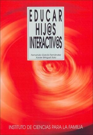 EDUCAR HIJOS INTERACTIVOS | 9788432136498 | GARCIA FERNANDEZ,FERNANDO/BRINGUE SALA XAVIER | Libreria Geli - Librería Online de Girona - Comprar libros en catalán y castellano