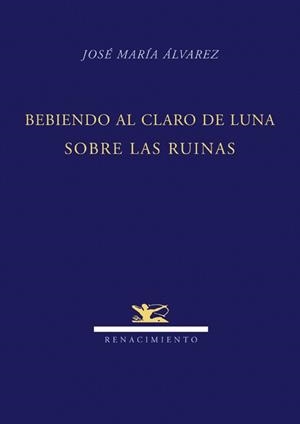 BEBIENDO AL CLARO DE LUNA SOBRE LAS RUINAS | 9788484724247 | ALVAREZ,JOSE MARIA | Llibreria Geli - Llibreria Online de Girona - Comprar llibres en català i castellà