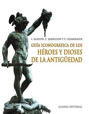 GUIA ICONOGRAFICA DE LOS HEROES Y DIOSES DE LA ANTIGUEDAD | 9788420691398 | AGHION, I./BARBILLON, C./LISSARRAGUE, F. | Llibreria Geli - Llibreria Online de Girona - Comprar llibres en català i castellà