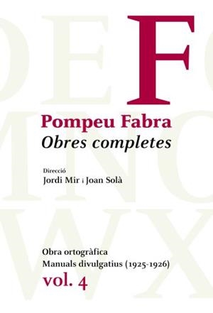 OBRES COMPLETES DE POMPEU FABRA-4.OBRA ORTOGRÀFICA.MANUALS DIVULGATIUS(1925-1926) | 9788484374992 | FABRA,POMPEU | Libreria Geli - Librería Online de Girona - Comprar libros en catalán y castellano