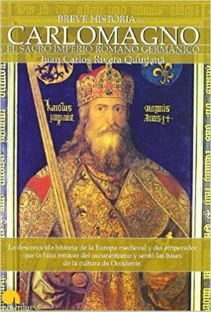 BREVE HISTORIA DE CARLOMAGNO Y SACRO IMPERIO ROMANO GERMANICO | 9788497635493 | RIVERA QUINTANA,JUAN CARLOS | Libreria Geli - Librería Online de Girona - Comprar libros en catalán y castellano