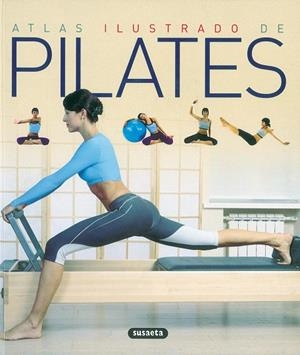 ATLAS ILUSTRADO DE PILATES | 9788430570331 | SUSAETA, EQUIPO | Libreria Geli - Librería Online de Girona - Comprar libros en catalán y castellano