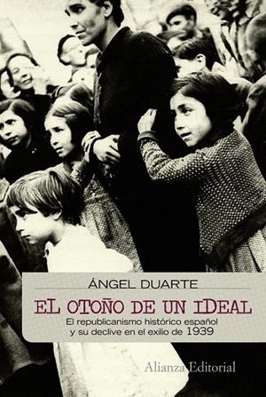 EL OTOÑO DE UN IDEAL.EL REPUBLICANISMO HISTORICO ESPAÑOL... | 9788420682686 | DUARTE MONSERRAT,ANGEL | Llibreria Geli - Llibreria Online de Girona - Comprar llibres en català i castellà