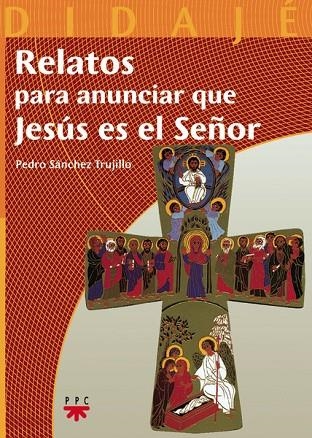 RELATOS PARA ANUNCIAR QUE JESUS ES EL SEÑOR | 9788428820875 | SANCHEZ TRUJILLO,PEDRO | Libreria Geli - Librería Online de Girona - Comprar libros en catalán y castellano