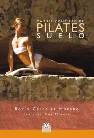 MANUAL COMPLETO DE PILATES EN SUELO | 9788480190282 | CARCELES MORENO/COS MORERA | Llibreria Geli - Llibreria Online de Girona - Comprar llibres en català i castellà
