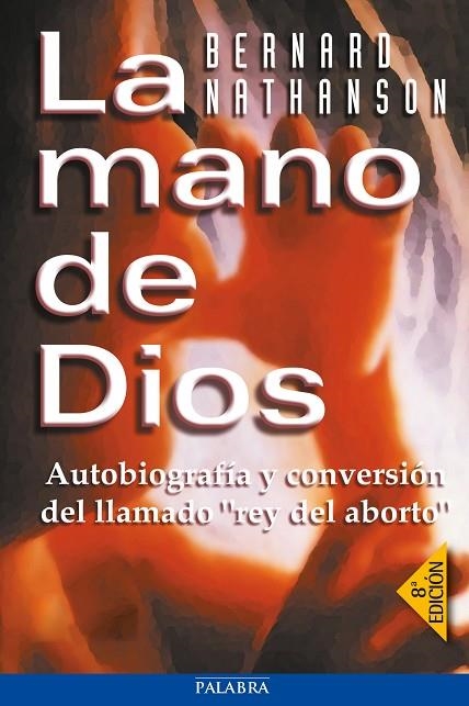 LA MANO DE DIOS.AUTOBIOGRAFIA Y CONVERSION DEL REY DEL ABORT | 9788482397870 | NATHANSON,BERNARD | Libreria Geli - Librería Online de Girona - Comprar libros en catalán y castellano
