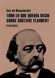 TODO LO QUE QUERIA DECIR SOBRE GUSTAVE FLAUBERT | 9788493692629 | DE MAUPASSANT,GUY | Libreria Geli - Librería Online de Girona - Comprar libros en catalán y castellano