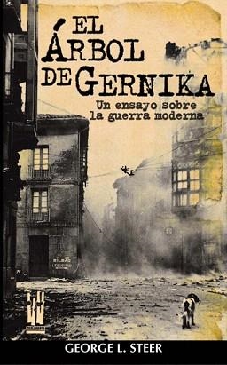 EL ARBOL DE GERNIKA, UN ENSAYO SOBRE LA GUERRA MODERNA | 9788481362565 | STEER,GEORGE L. | Libreria Geli - Librería Online de Girona - Comprar libros en catalán y castellano