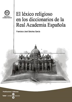 EL LEXICO RELIGIOSO EN LOS DICCIONARIOS DE LA REAL ACADEMIA | 9788447533190 | SÁNCHEZ GARCÍA,FRANCISCO JOSÉ | Libreria Geli - Librería Online de Girona - Comprar libros en catalán y castellano