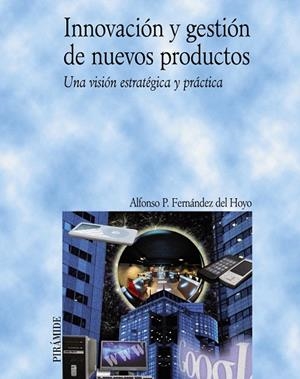 INNOVACIÓN Y GESTIÓN DE NUEVOS PRODUCTOS | 9788436822540 | FERNÁNDEZ DEL HOYO, ALFONSO P. | Llibreria Geli - Llibreria Online de Girona - Comprar llibres en català i castellà