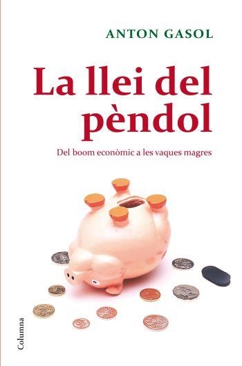 LA LLEI DEL PENDOL.DEL BOO ECONOMIC A LES VAQUES MAGRES | 9788466410229 | GASOL,ANTONI | Llibreria Geli - Llibreria Online de Girona - Comprar llibres en català i castellà