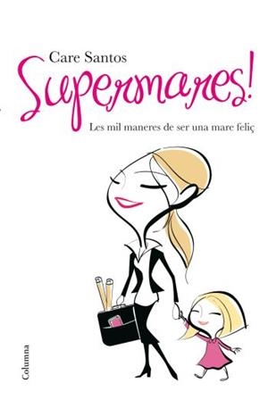 SUPERMARES.LES MIL MANERES DE SER UNA MARE FELIÇ | 9788466410434 | SANTOS,CARE | Llibreria Geli - Llibreria Online de Girona - Comprar llibres en català i castellà