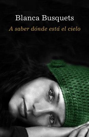 A SABER DONDE ESTA EL CIELO | 9788401337086 | BUSQUETS,BLANCA | Llibreria Geli - Llibreria Online de Girona - Comprar llibres en català i castellà