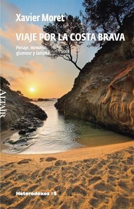 VIAJE POR LA COSTA BRAVA, PAISAJE,MEMORIA,GLAMOUR Y TURISMO | 9788493622053 | MORET,XAVIER | Libreria Geli - Librería Online de Girona - Comprar libros en catalán y castellano