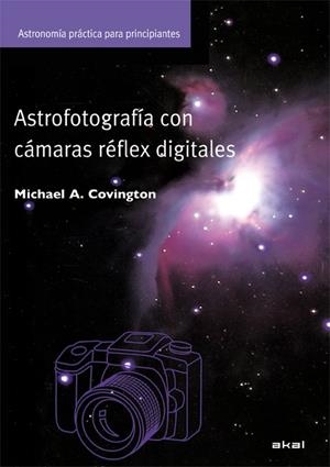 ASTROFOTOGRAFIA CON CAMARA REFLEX DIGITALES | 9788446028994 | COVINGTON,MICHAEL A. | Llibreria Geli - Llibreria Online de Girona - Comprar llibres en català i castellà