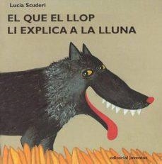 EL QUE EL LLOP LI EXPLICA A LA LLUNA | 9788426132765 | SCUDERI,LUCIA | Libreria Geli - Librería Online de Girona - Comprar libros en catalán y castellano
