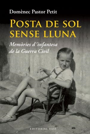 POSTA DE SOL SENSE LLUNA.MEMORIES D'INFANTESA DE LA GUERRA C | 9788492437221 | PASTOR PETIT,DOMENECH | Libreria Geli - Librería Online de Girona - Comprar libros en catalán y castellano