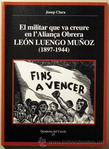 EL MILITAR QUE VA CREURE EN L'ALIANÇA OBRERA.LEON LUENGO MUÑOZ(1897-1944) | 9788493400446 | CLARA,JOSEP | Libreria Geli - Librería Online de Girona - Comprar libros en catalán y castellano