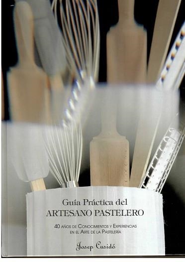 GUIA PRACTICA DEL ARTESANO PASTELERO | 9788460512347 | CUSIDO,JOSEP | Libreria Geli - Librería Online de Girona - Comprar libros en catalán y castellano