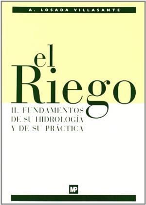 EL RIEGO-2,FUNDAMENTOS DE SU HIDROLOGIA Y DE SU PRACTICA | 9788484762324 | LOSADA VILLASANTE,A. | Libreria Geli - Librería Online de Girona - Comprar libros en catalán y castellano