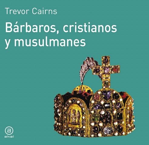 BARBAROS,CRISTIANOS Y MUSULMANES | 9788476005057 | CAIRNS,TREVOR | Libreria Geli - Librería Online de Girona - Comprar libros en catalán y castellano