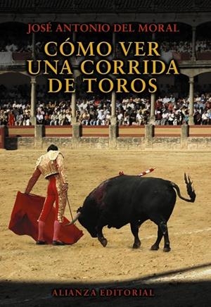 CÓMO VER UNA CORRIDA DE TOROS | 9788420693538 | MORAL, JOSÉ ANTONIO DEL | Libreria Geli - Librería Online de Girona - Comprar libros en catalán y castellano