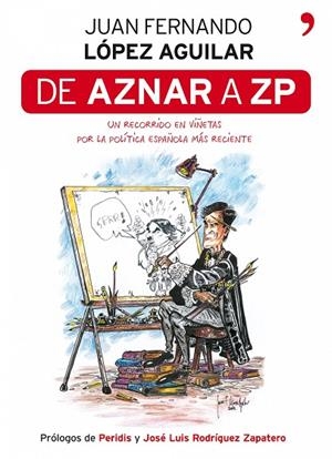 DE AZNAR A ZP.UN RECORRIDO EN VIÑETAS POR LA POLITICA... | 9788484607878 | LOPEZ AGUILAR,JUAN FERNANDO | Llibreria Geli - Llibreria Online de Girona - Comprar llibres en català i castellà