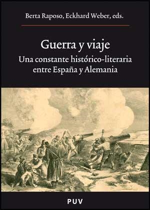 GUERRA Y VIAJE.UNA CONSTANTE HISTORICO-LITERARIA ENTRE ESPAÑ | 9788437073248 | RAPOSO,BERTA/WEBER,ECKHARD (EDS.) | Libreria Geli - Librería Online de Girona - Comprar libros en catalán y castellano