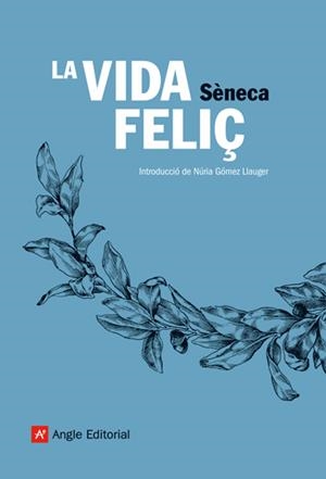 LA VIDA FELIÇ | 9788496970113 | SÈNECA | Llibreria Geli - Llibreria Online de Girona - Comprar llibres en català i castellà