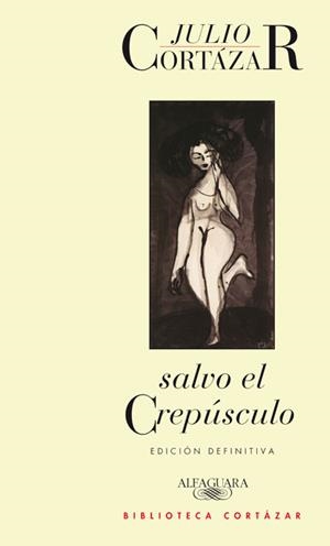 SALVO EL CREPUSCULO | 9788420423180 | CORTAZAR,JULIO | Llibreria Geli - Llibreria Online de Girona - Comprar llibres en català i castellà