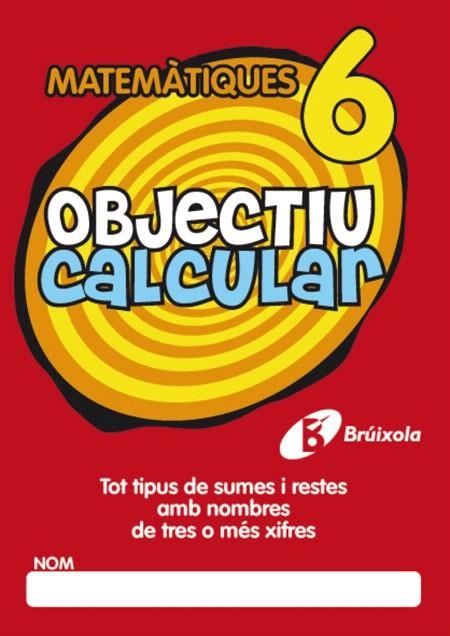 OBJECTIU CALCULAR MATEMATIQUES-6 | 9788499060354 | HERNÁNDEZ PÉREZ DE MUÑOZ, Mª LUISA | Libreria Geli - Librería Online de Girona - Comprar libros en catalán y castellano