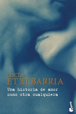 UNA HISTORIA DE AMOR COMO OTRA CUALQUIERA | 9788467031737 | ETXEBARRIA,LUCIA | Llibreria Geli - Llibreria Online de Girona - Comprar llibres en català i castellà
