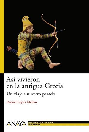 ASI VIVIERON EN LA GRECIA ANTIGUA.UN VIAJE A NUESTRO PASADO | 9788466786768 | LOPEZ MELERO,RAQUEL | Libreria Geli - Librería Online de Girona - Comprar libros en catalán y castellano