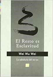 EL RESTO ES ESCLAVITUD.LA VIDA NO-VOLITIVA | 9788495496546 | WEI,WU WEI | Libreria Geli - Librería Online de Girona - Comprar libros en catalán y castellano