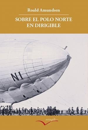 SOBRE EL POLO NORTE EN DIRIGIBLE.RELATO DE LA EXPEDICION DE2 | 9788493695019 | AMUNDSEN,ROALD | Libreria Geli - Librería Online de Girona - Comprar libros en catalán y castellano