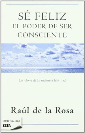 SE FELIZ.EL PODER DE SER CONSCIENTE | 9788498723076 | DE LA ROSA,RAUÑ | Libreria Geli - Librería Online de Girona - Comprar libros en catalán y castellano